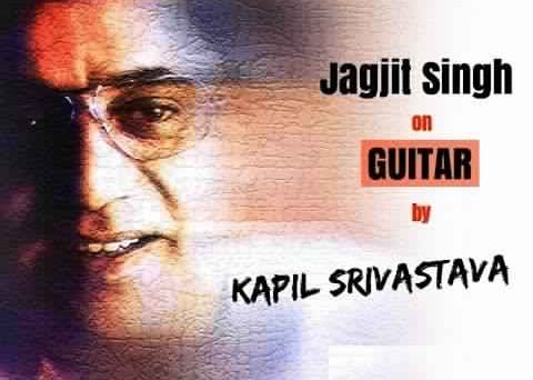 Tribute to Jagjit Singh Ghazals on Guitar by Top Guitarist Kapil Srivastava